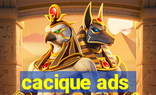 cacique ads